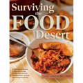 Surviving the Food Desert: Cookbook & Food Desert Resource Guide - Hardcover