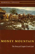 Money Mountain: The Story of Cripple Creek Gold - Paperback