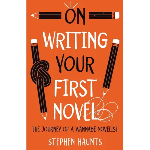 On Writing Your First Novel: The Journey of a Wannabe Novelist - Paperback