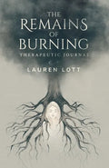 The Remains of Burning Therapeutic Journal: poetry and writing prompts to process pain and loss - Paperback
