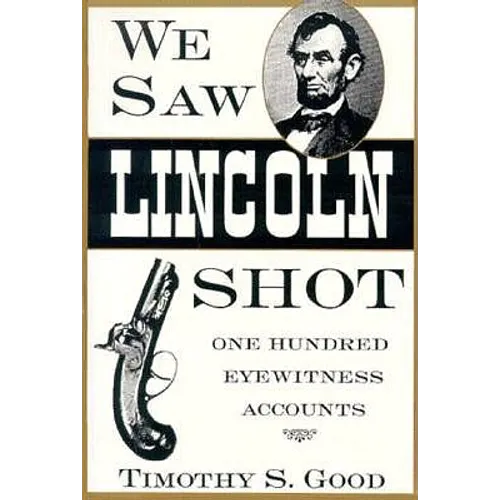 We Saw Lincoln Shot: One Hundred Eyewitness Accounts - Paperback