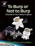 To Burp or Not to Burp: A Guide to Your Body in Space - Paperback