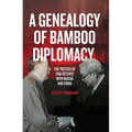 A Genealogy of Bamboo Diplomacy: The Politics of Thai D騁ente with Russia and China - Paperback