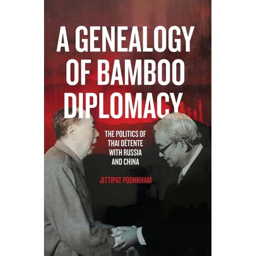 A Genealogy of Bamboo Diplomacy: The Politics of Thai D騁ente with Russia and China - Paperback