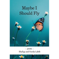 Maybe I Should Fly - Paperback