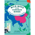 Wild Maps for Curious Minds: 100 New Ways to See the Natural World - Hardcover