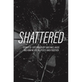 Shattered: Stories of Lives Broken by Substance Abuse and How We Put the Pieces Back Together - Paperback