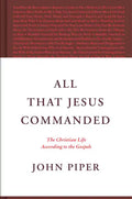 All That Jesus Commanded: The Christian Life According to the Gospels - Hardcover