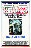 The Bitter Road to Freedom: The Human Cost of Allied Victory in World War II Europe - Paperback