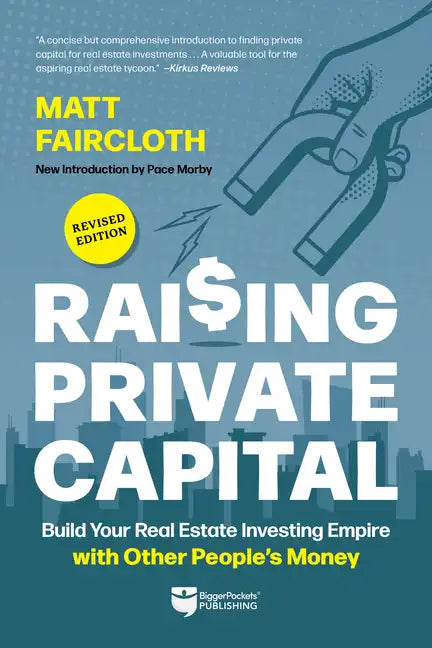 Raising Private Capital: Build Your Real Estate Investing Empire with Other People's Money - Paperback