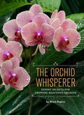 The Orchid Whisperer: Expert Secrets for Growing Beautiful Orchids - Paperback