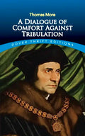 A Dialogue of Comfort Against Tribulation - Paperback