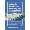 Industrial Real Estate Investing and Management: A Comprehensive Guide to Buying, Leasing, and Selling Industrial Buildings - Paperback
