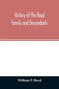 History of the Boyd family and descendants, with historical sketches of the ancient family of Boyd's in Scotland from the year 1200, and those of Irel - Paperback