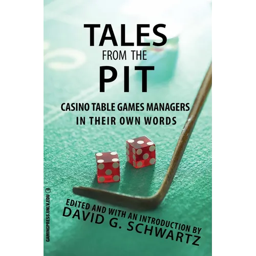 Tales from the Pit: Casino Table Games Managers in Their Own Words Volume 1 - Paperback