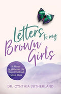 Letters to My Brown Girls: 4-Phases to a Liberated Life Beyond Childhood Sexual Abuse - Paperback