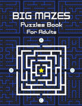 Big Mazes Puzzles Book For Adults: Challenge and Fun for your Brain, Star Mazes, Double Mazes, Quad Mazes Level Mazes Books for Beginner to Expert, Mi - Paperback