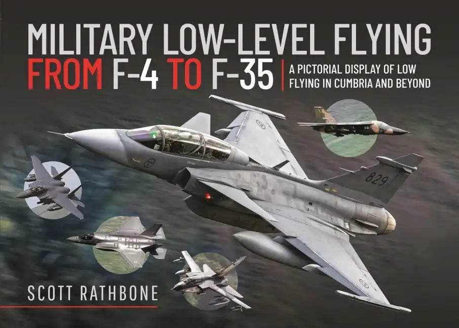 Military Low-Level Flying from F-4 Phantom to F-35 Lightning II: A Pictorial Display of Low Flying in Cumbria and Beyond - Hardcover
