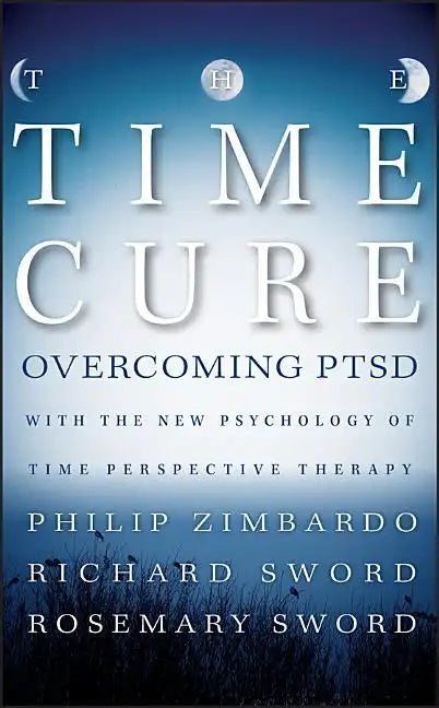 The Time Cure: Overcoming Ptsd with the New Psychology of Time Perspective Therapy - Hardcover