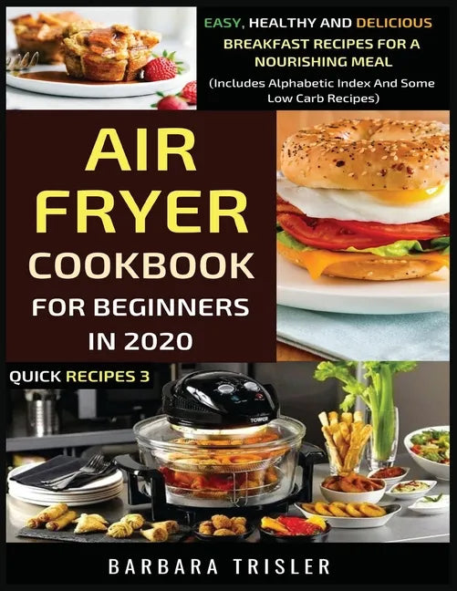 Air Fryer Cookbook For Beginners In 2020: Easy, Healthy And Delicious Breakfast Recipes For A Nourishing Meal (Includes Alphabetic Index And Some Low - Paperback