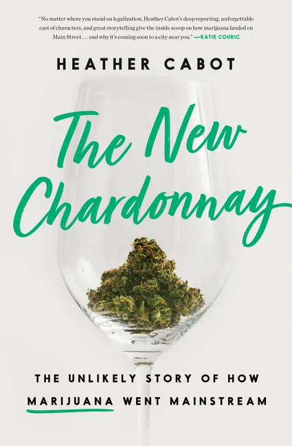 The New Chardonnay: The Unlikely Story of How Marijuana Went Mainstream - Hardcover