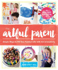 The Artful Parent: Simple Ways to Fill Your Family's Life with Art and Creativity - Paperback