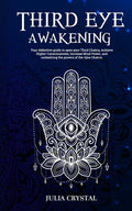Third Eye Awakening: Your Definitive Guide to Open Your Third Chakra, Achieve Higher Consciousness Enhance Intuition & Psychic Abilities Th - Paperback
