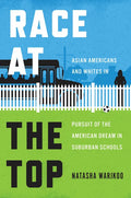 Race at the Top: Asian Americans and Whites in Pursuit of the American Dream in Suburban Schools - Hardcover