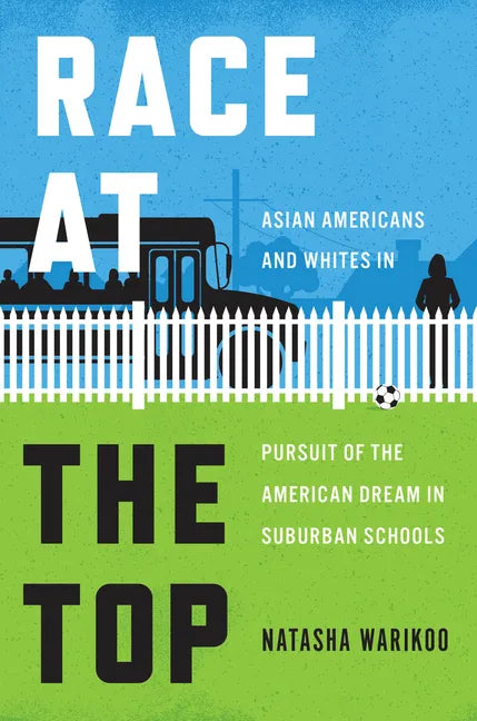 Race at the Top: Asian Americans and Whites in Pursuit of the American Dream in Suburban Schools - Hardcover