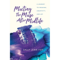 Meeting the Muse After Midlife: A Journey to Meaning, Creativity, and Joy - Paperback