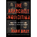 The Anarchist Inquisition: Assassins, Activists, and Martyrs in Spain and France (1891-1909) - Paperback