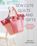 Sew Cute Quilts and Gifts: 30 Lovely Bags, Quilts and Accessories to Stitch, Applique & Embroider - Paperback