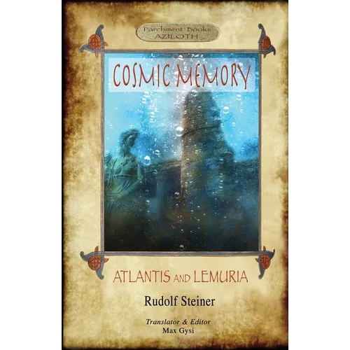 Cosmic Memory: ATLANTIS AND LEMURIA - The Submerged Continents of Atlantis and Lemuria, Their History and Civilization Being Chapters - Paperback