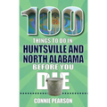 100 Things to Do in Huntsville and North Alabama Before You Die - Paperback