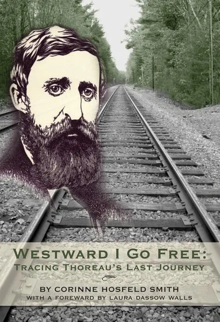 Westward I Go Free: Tracing Thoreau's Last Journey - Paperback