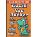 Would You Rather Book For Kids: Silly Questions, Crazy Choices and Hilarious Situations Game Book The Whole Family Will Enjoy Ages 7-13 Years Old And - Paperback