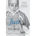 Just a Nurse: Memoir on the Heartbeat of Healing - Paperback