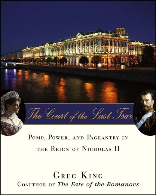 The Court of the Last Tsar: Pomp, Power and Pageantry in the Reign of Nicholas II - Paperback