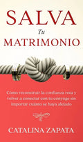 Salva tu matrimonio: Cómo reconstruir la confianza rota y volver a conectar con tu cónyuge sin importar cuánto se haya alejado - Hardcover