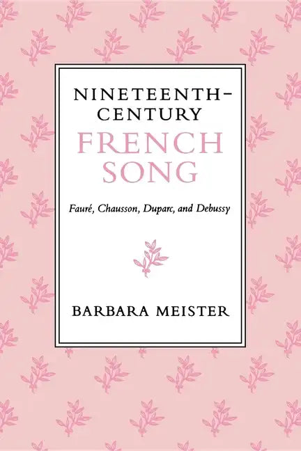 Nineteenth-Century French Song: Fauré, Chausson, Duparc, and Debussy - Paperback