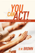 You Can Act!: A Complete Guide for Actors - Paperback