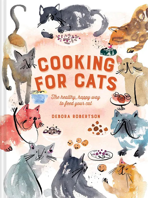 Cooking for Cats: The Healthy, Happy Way to Feed Your Cat - Hardcover