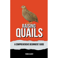 Raising Quails: A Comprehensive Beginners' Guide - Paperback