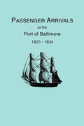 Passenger Arrivals at the Port of Baltimore, 1820-1834, from Customs Passenger Lists - Paperback