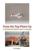 From the Top Plates Up: A production roof framer's journey - Paperback