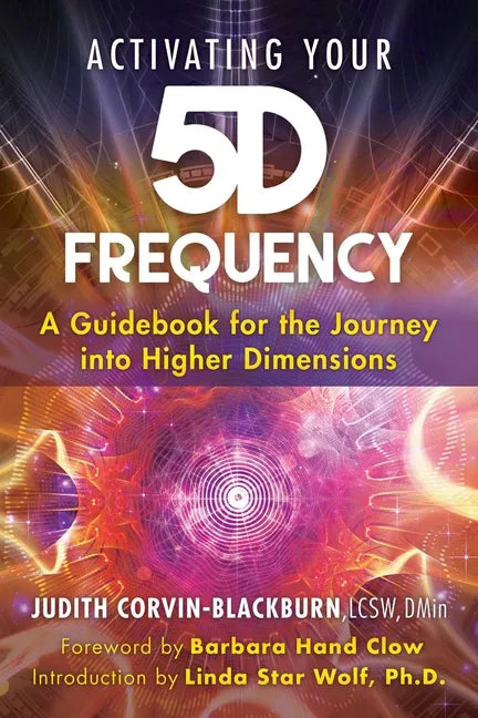 Activating Your 5d Frequency: A Guidebook for the Journey Into Higher Dimensions - Paperback