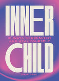Inner Child: 10 Ways to Reparent and Heal Yourself - Hardcover