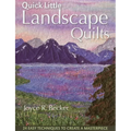 Quick Little Landscape Quilts: 24 Easy Techniques to Create a Materpiece - Paperback