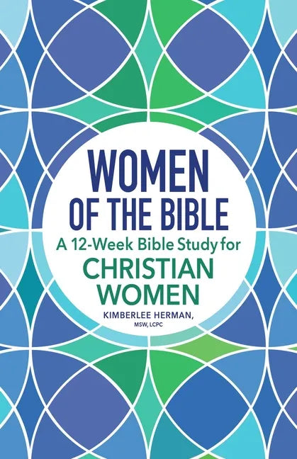 Women of the Bible: A 12-Week Bible Study for Christian Women - Paperback