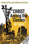 Christ Among the Classes: The Rich, the Poor, and the Mission of the Church - Paperback